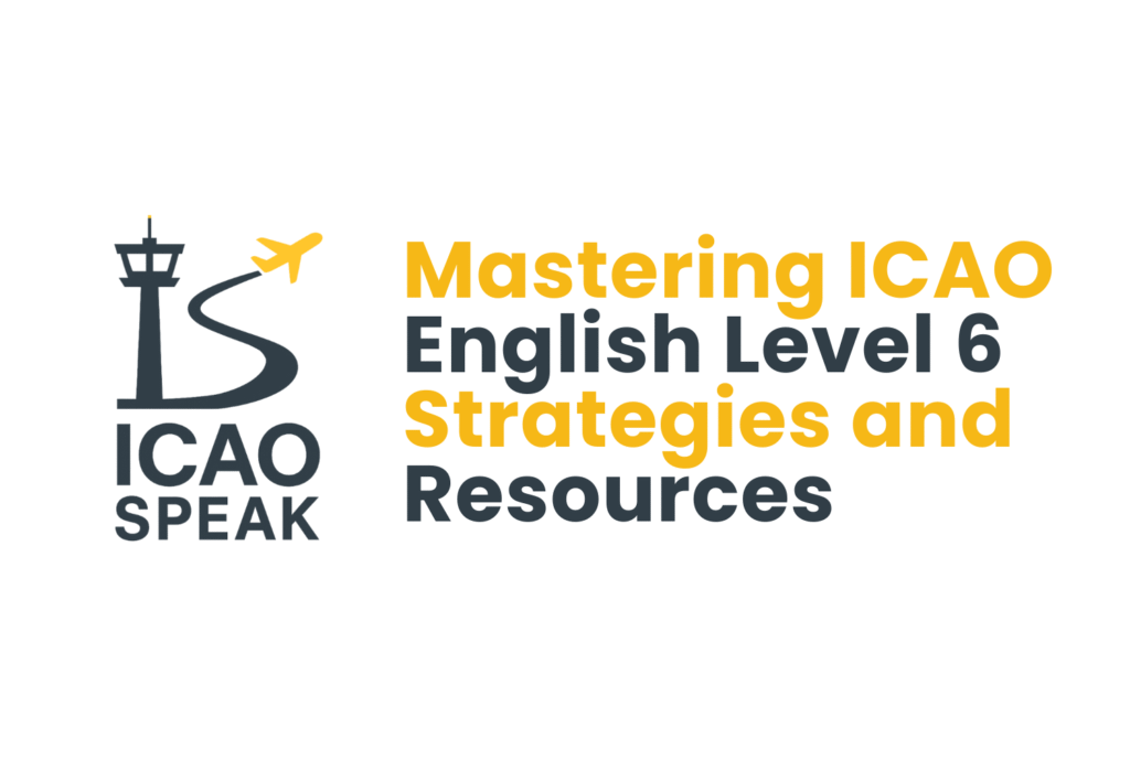 Mastering ICAO English Level 6: Strategies and Resources